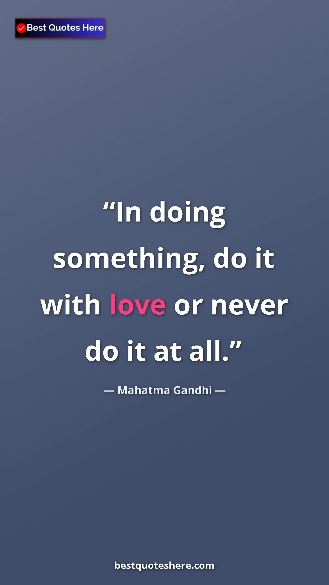 Pinterest quote poster by Mahatma Gandhi: "In doing something, do it with love or never do it at all."