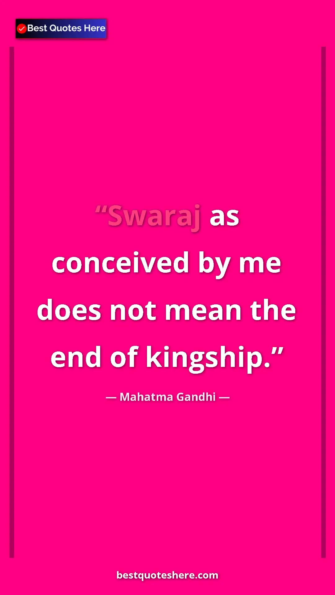 Pinterest quote poster by Mahatma Gandhi: "Swaraj as conceived by me does not mean the end of kingship."