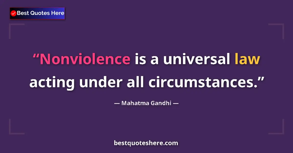 Quote by Mahatma Gandhi: Nonviolence is a universal law acting under all circumstances....
