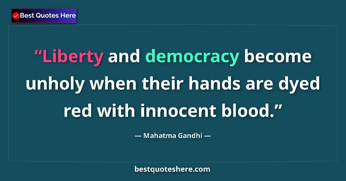 Quote by Mahatma Gandhi: Liberty and democracy become unholy when their hands are dyed red with innocent blood....