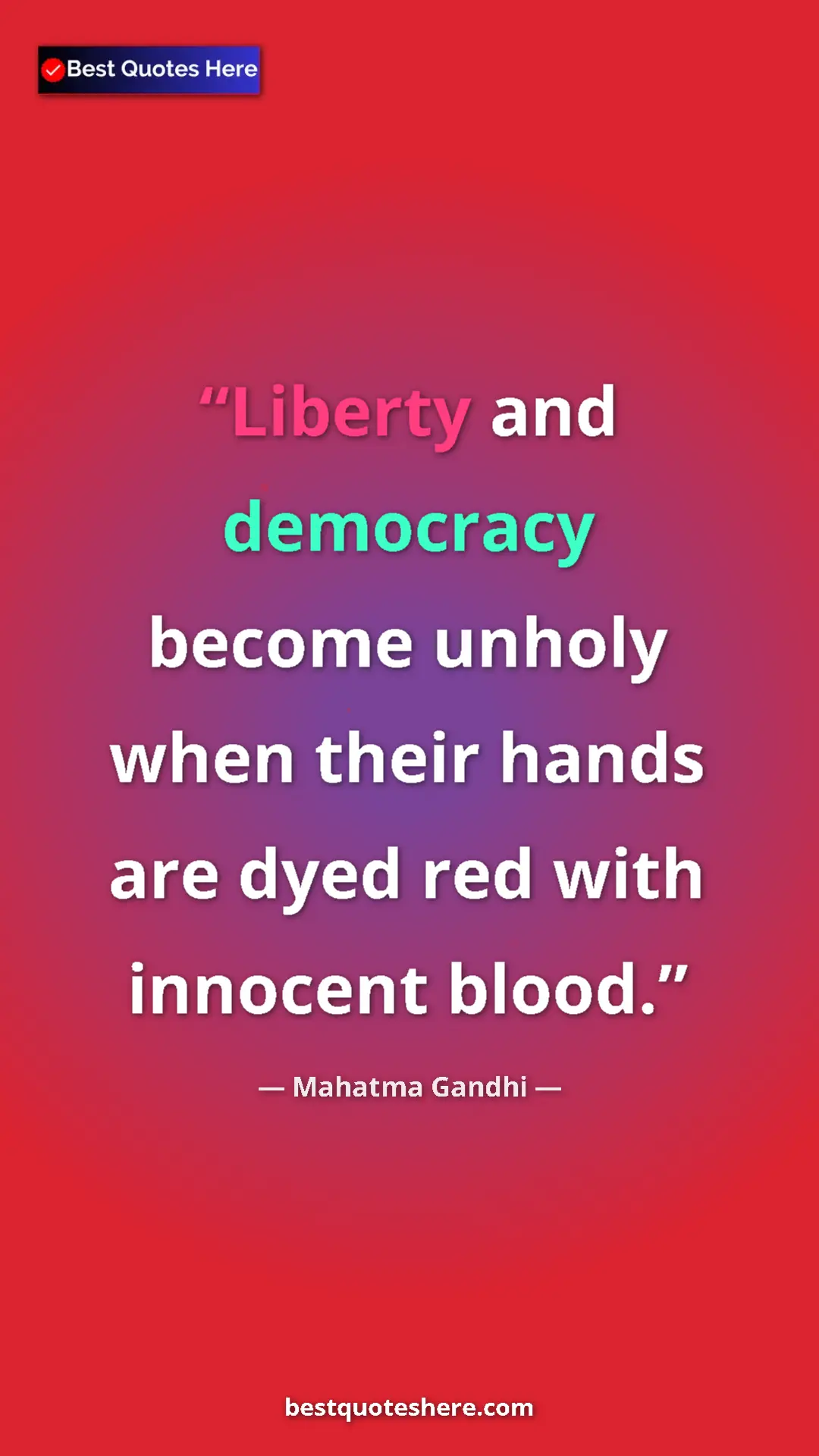 Mahatma Gandhi Quote Card: "Liberty and democracy become unholy when their hands are..." Pinterest quote poster by Mahatma Gandhi: "Liberty and democracy become unholy when their hands are..."