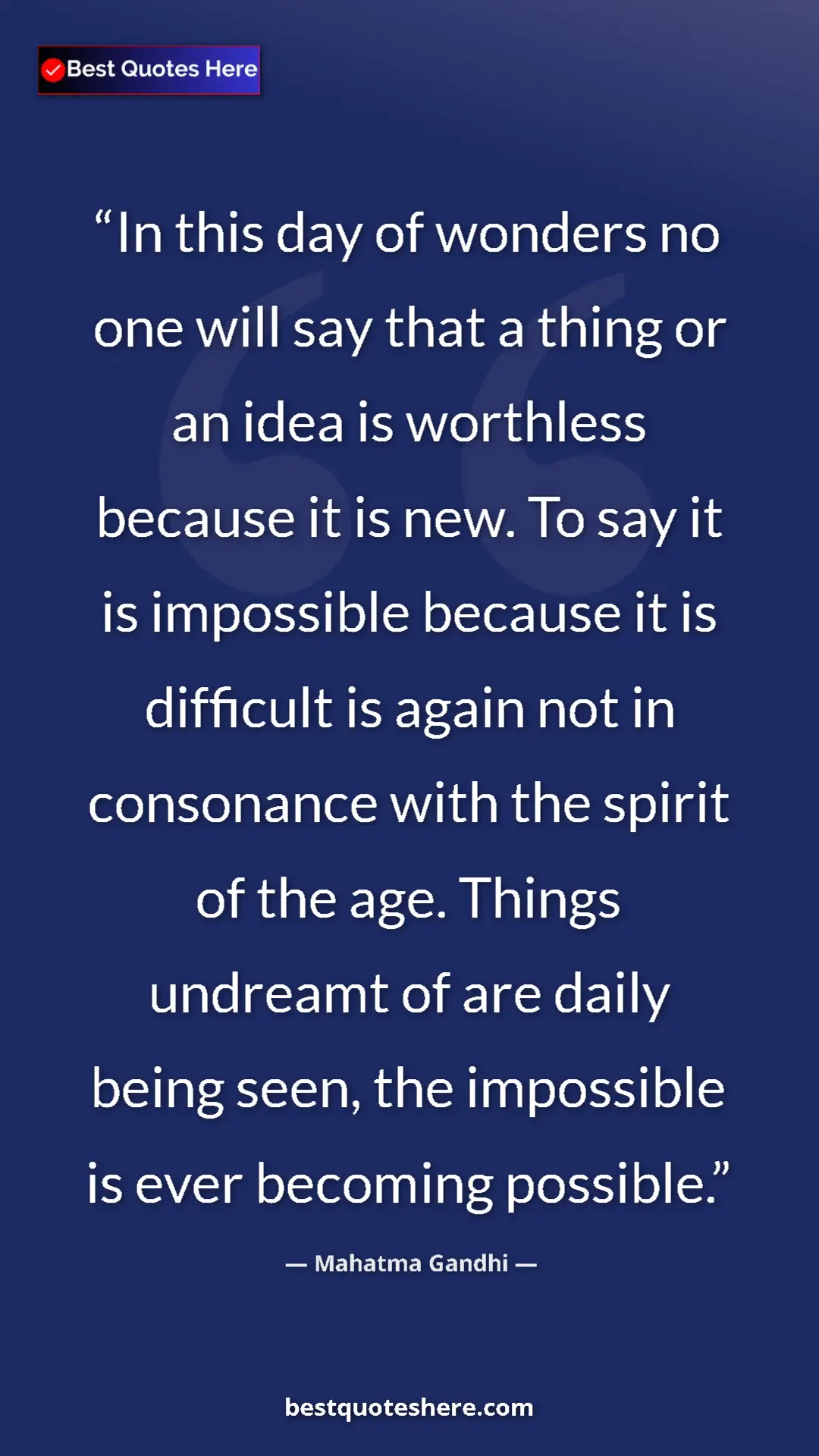 Mahatma Gandhi Quote Card: "In this day of wonders no one will say that a thing or an..." Pinterest quote poster by Mahatma Gandhi: "In this day of wonders no one will say that a thing or an..."