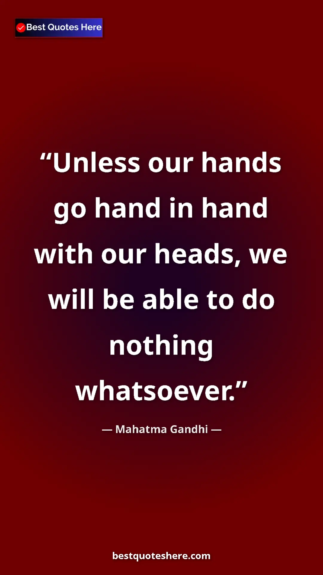 Pinterest quote poster by Mahatma Gandhi: "Unless our hands go hand in hand with our heads, we will be..."
