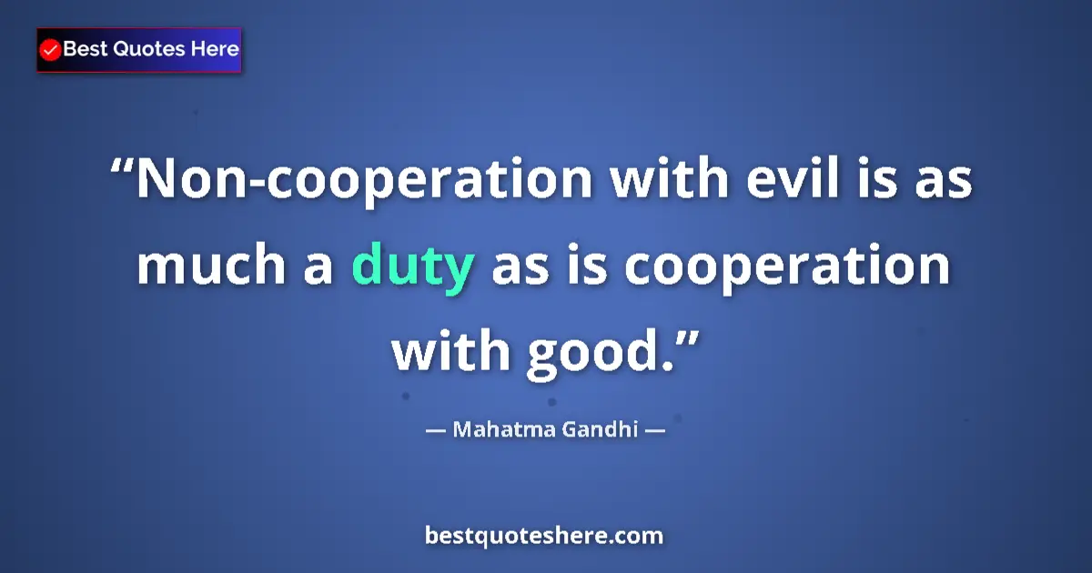 Quote by Mahatma Gandhi: Non-cooperation with evil is as much a duty as is cooperation with good....