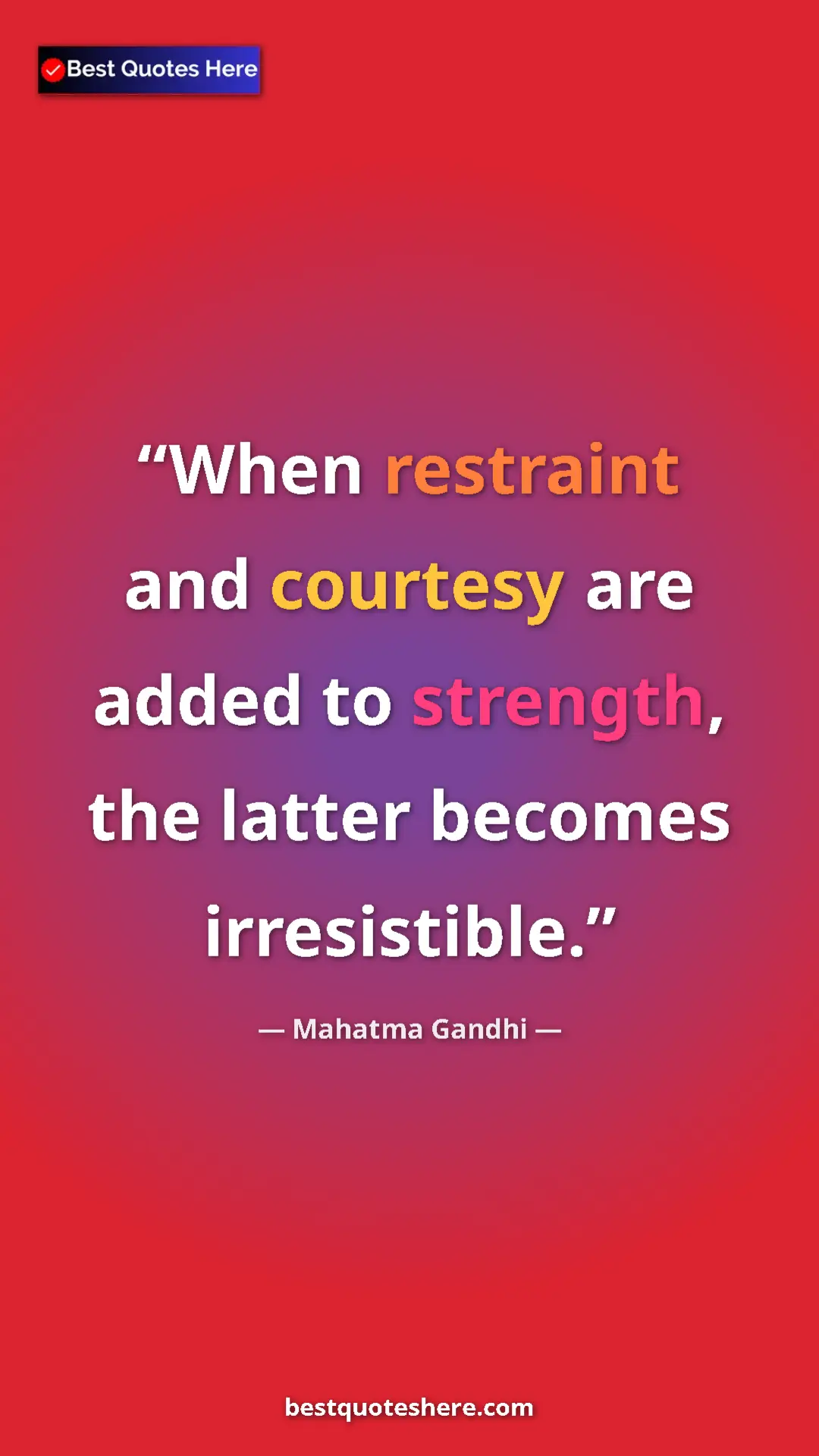 Pinterest quote poster by Mahatma Gandhi: "When restraint and courtesy are added to strength, the..."