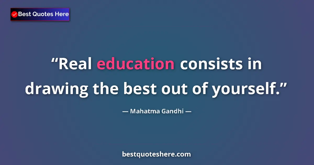 Image for the quote by Mahatma Gandhi: Real education consists in drawing the best out of yourself....