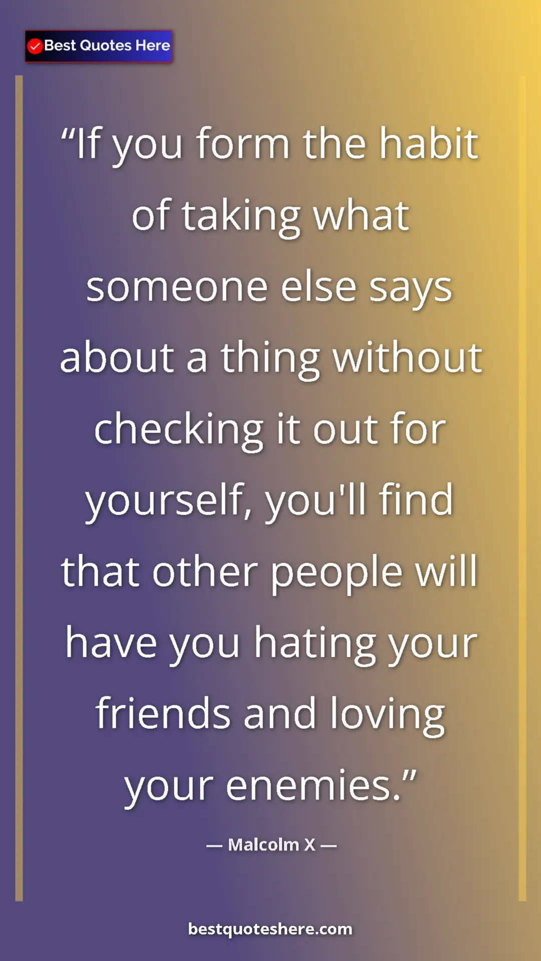 Pinterest quote poster by Malcolm X: "If you form the habit of taking what someone else says..."
