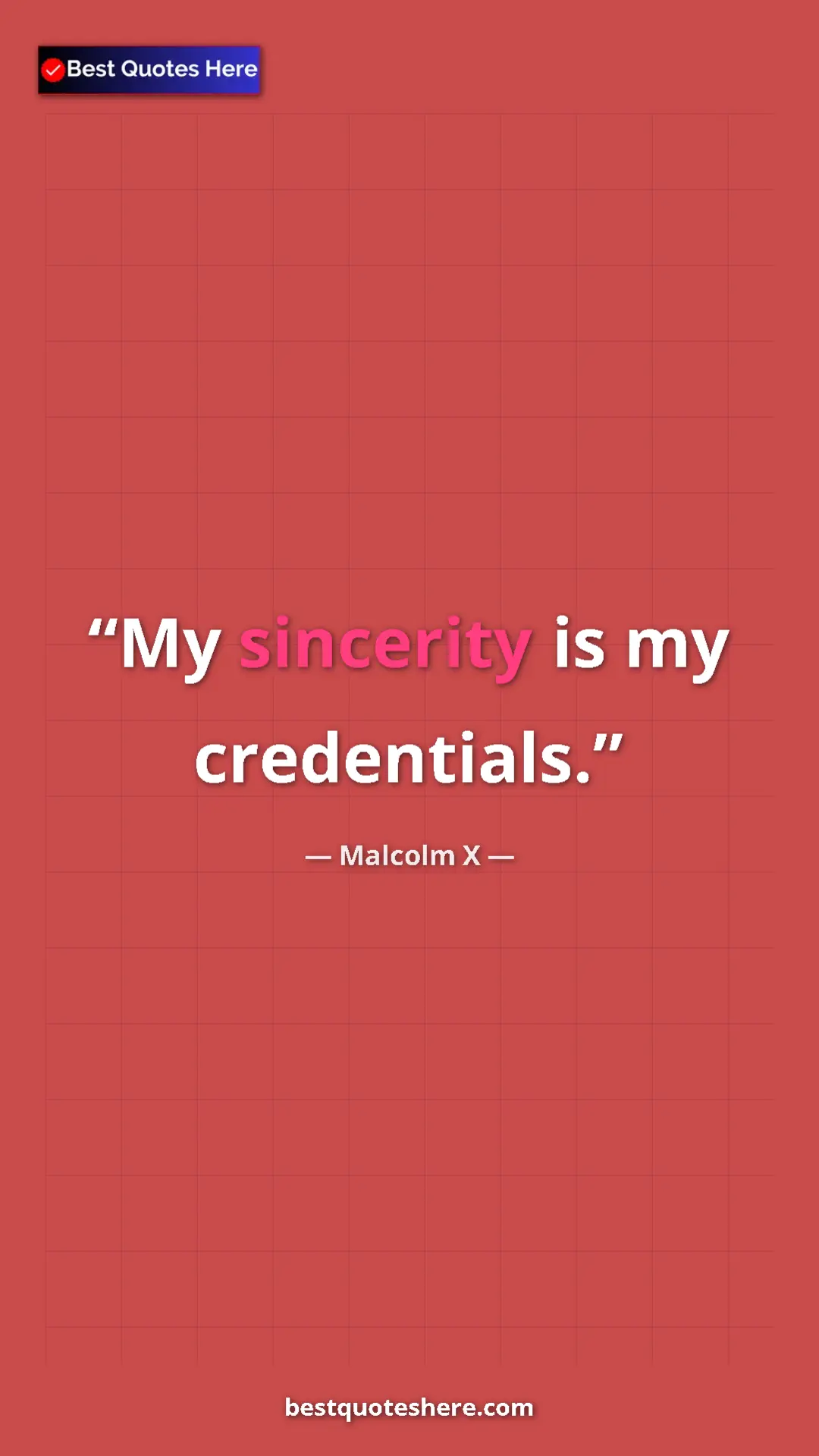 Malcolm X Quote Card: "My sincerity is my credentials." Pinterest quote poster by Malcolm X: "My sincerity is my credentials."