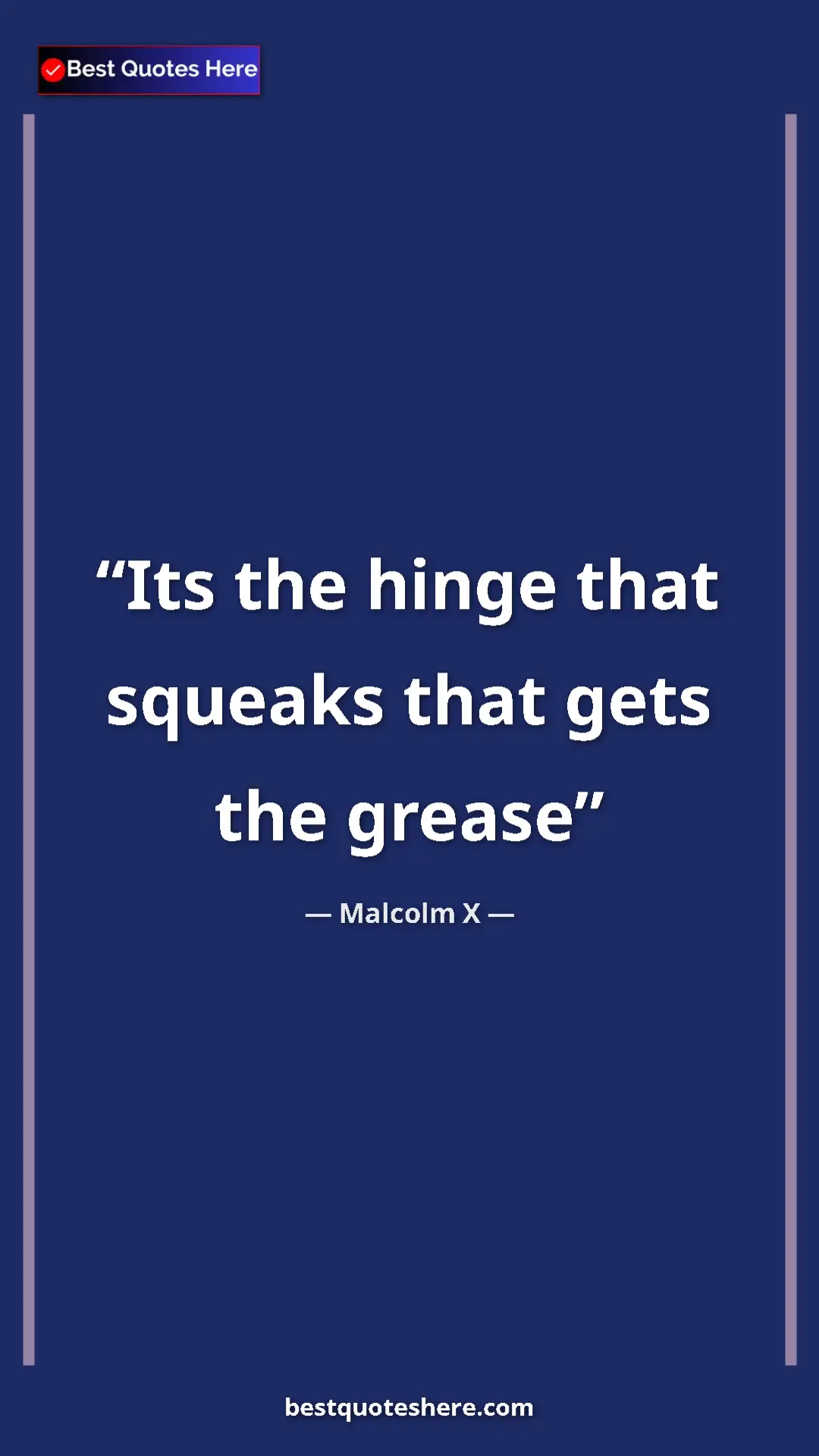 Malcolm X Quote Card: "Its the hinge that squeaks that gets the grease" Pinterest quote poster by Malcolm X: "Its the hinge that squeaks that gets the grease"