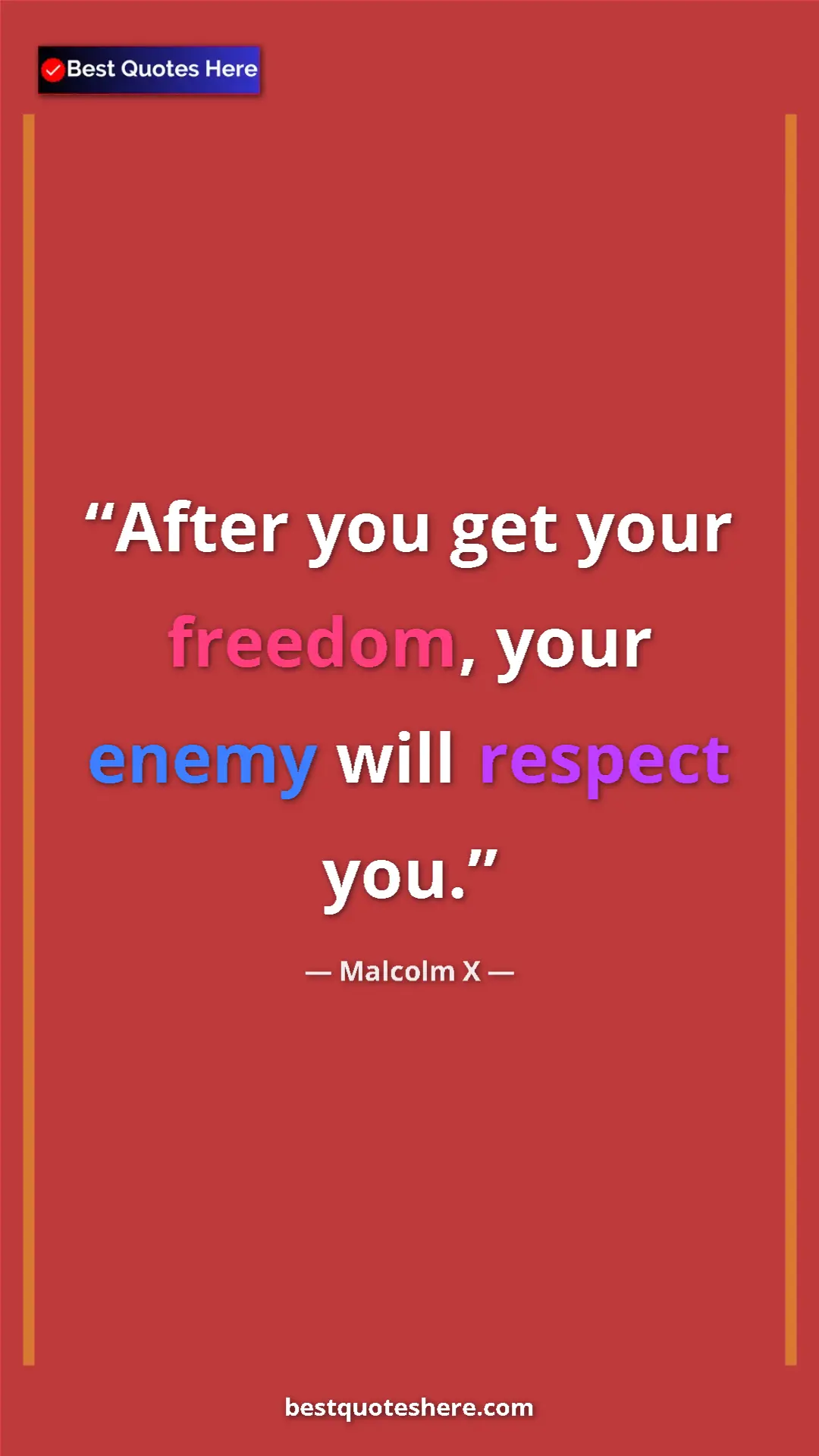 Malcolm X Quote Card: "After you get your freedom, your enemy will respect you." Pinterest quote poster by Malcolm X: "After you get your freedom, your enemy will respect you."