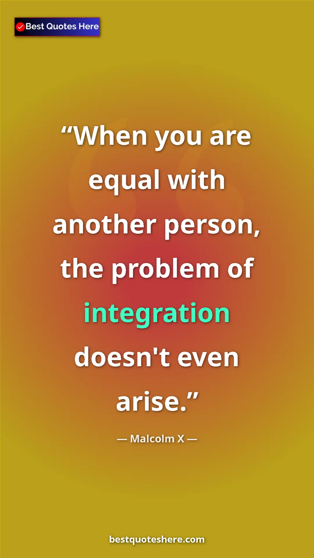 Malcolm X Quote Card: "When you are equal with another person, the problem of..." Pinterest quote poster by Malcolm X: "When you are equal with another person, the problem of..."