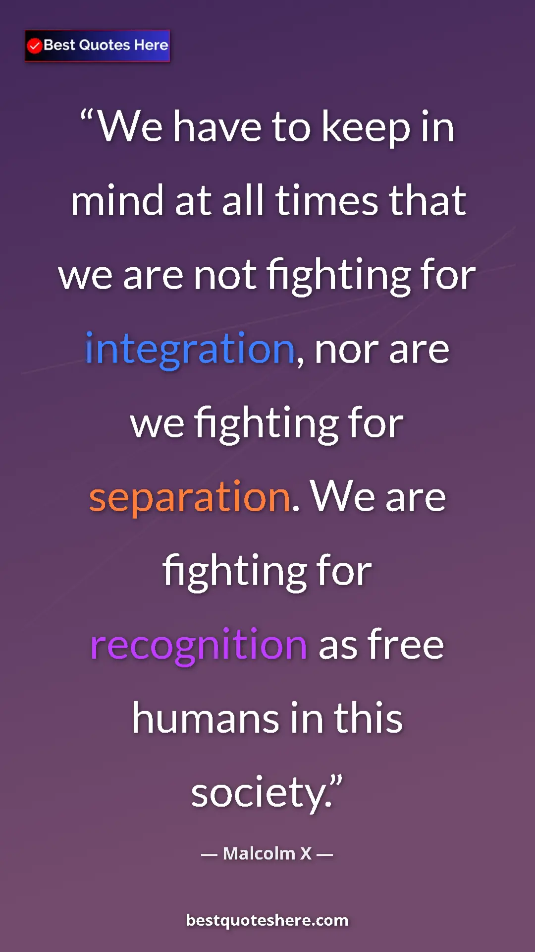 Pinterest quote poster by Malcolm X: "We have to keep in mind at all times that we are not..."