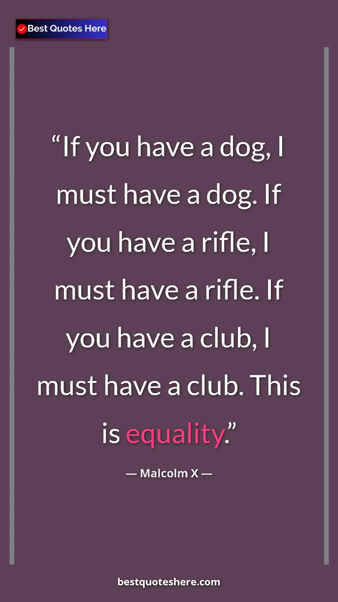 Malcolm X Quote Card: "If you have a dog, I must have a dog. If you have a rifle,..." Pinterest quote poster by Malcolm X: "If you have a dog, I must have a dog. If you have a rifle,..."