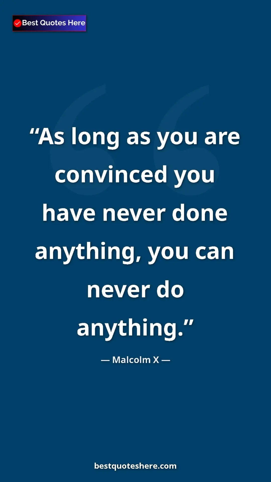 Malcolm X Quote Card: "As long as you are convinced you have never done anything,..." Pinterest quote poster by Malcolm X: "As long as you are convinced you have never done anything,..."