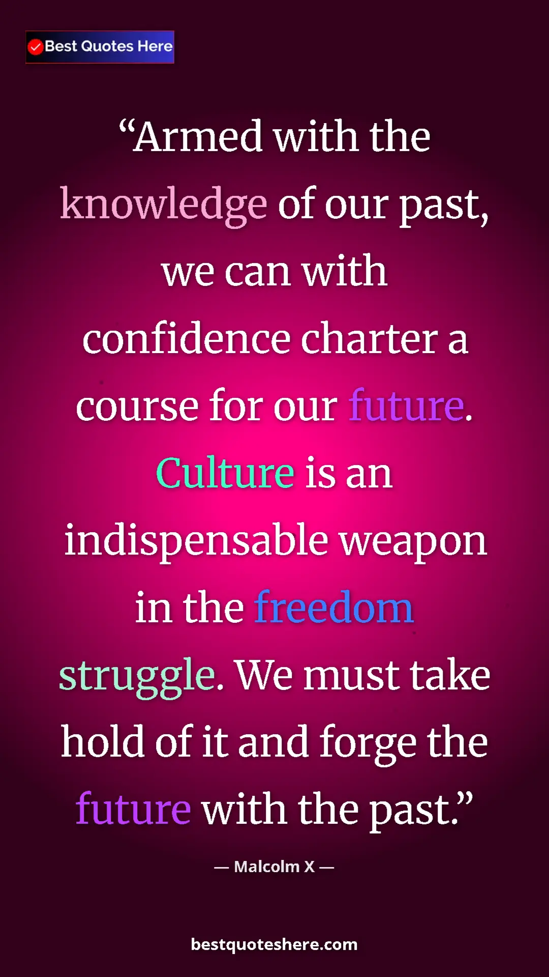 Malcolm X Quote Card: "Armed with the knowledge of our past, we can with..." Pinterest quote poster by Malcolm X: "Armed with the knowledge of our past, we can with..."