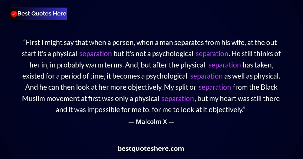 Quote by Malcolm X: First I might say that when a person, when a man separates from his wife, at the out start it's a ph...