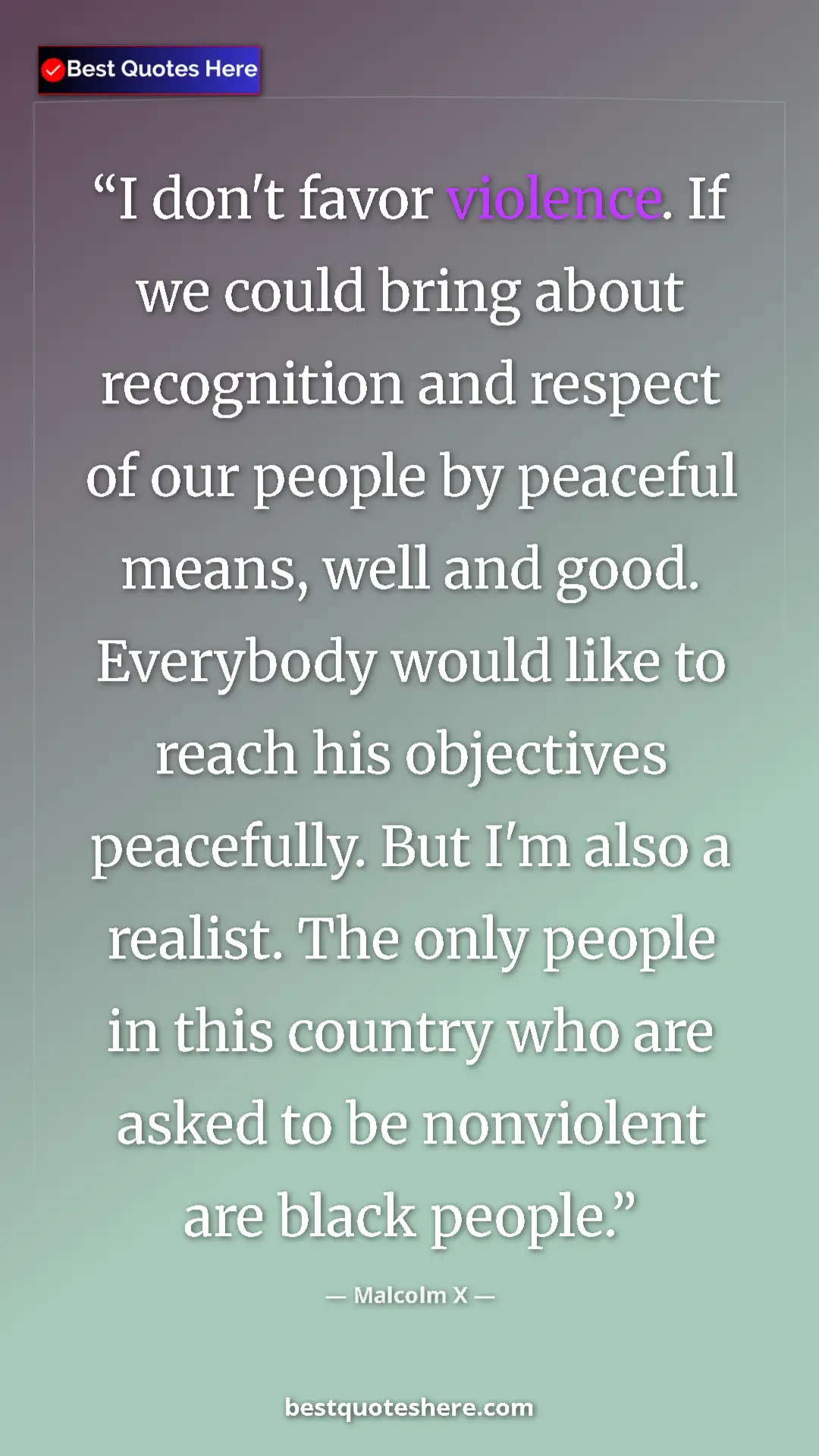 Malcolm X Quote Card: "I don't favor violence. If we could bring about recognition..." Pinterest quote poster by Malcolm X: "I don't favor violence. If we could bring about recognition..."