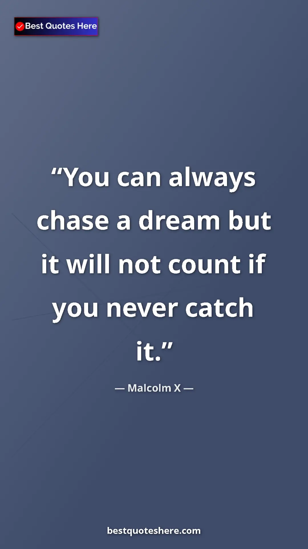 Malcolm X Quote Card: "You can always chase a dream but it will not count if you..." Pinterest quote poster by Malcolm X: "You can always chase a dream but it will not count if you..."