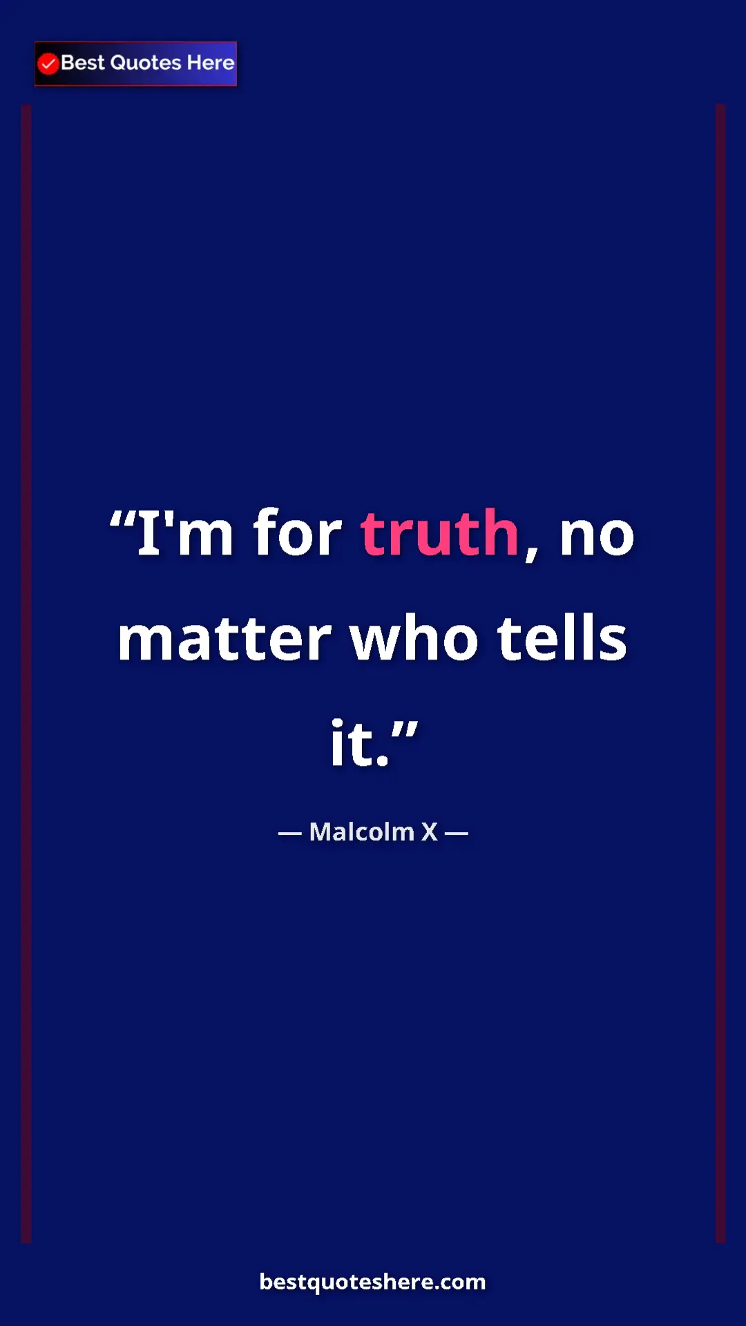 Pinterest quote poster by Malcolm X: "I'm for truth, no matter who tells it."