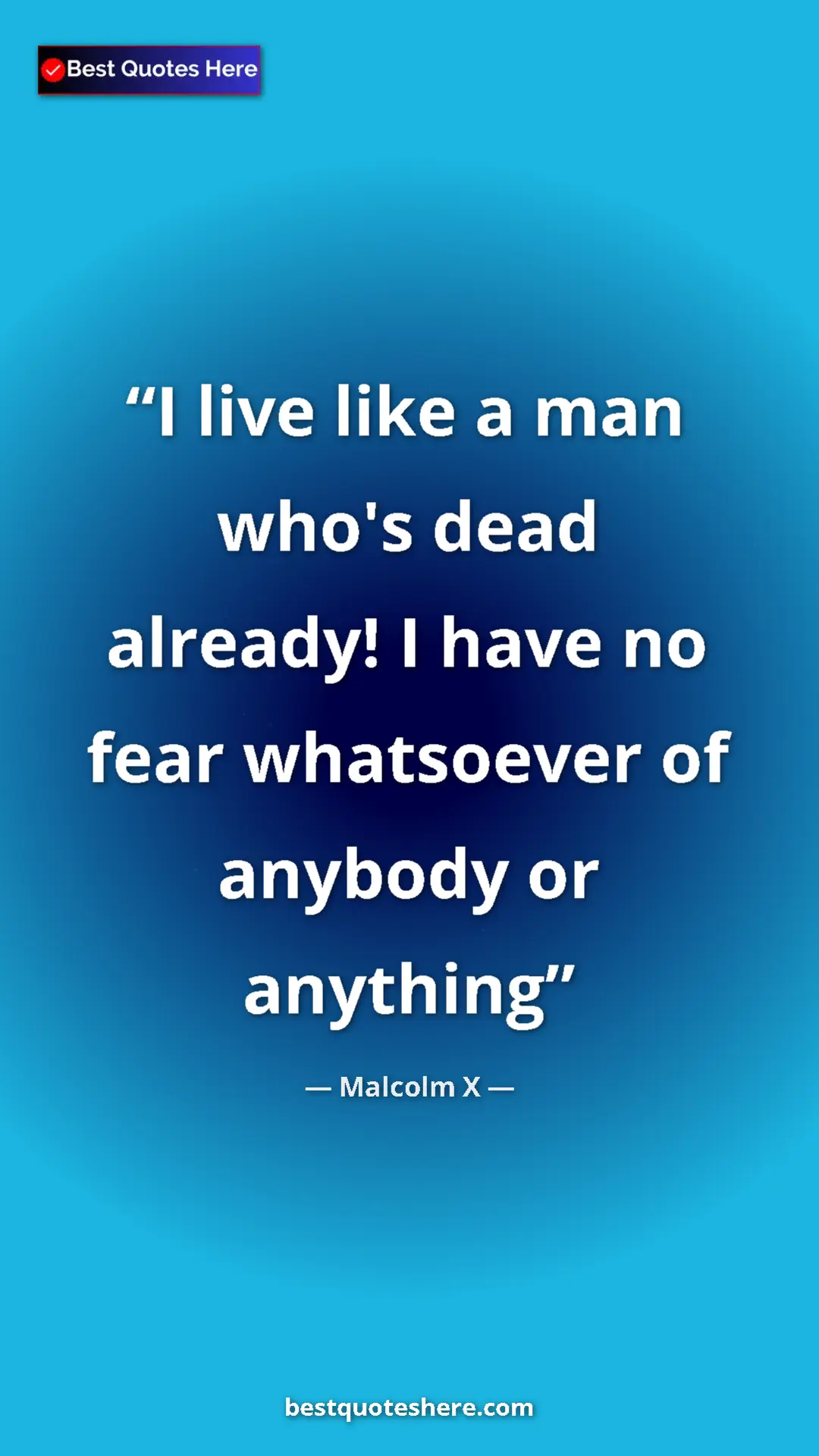 Pinterest quote poster by Malcolm X: "I live like a man who's dead already! I have no fear..."