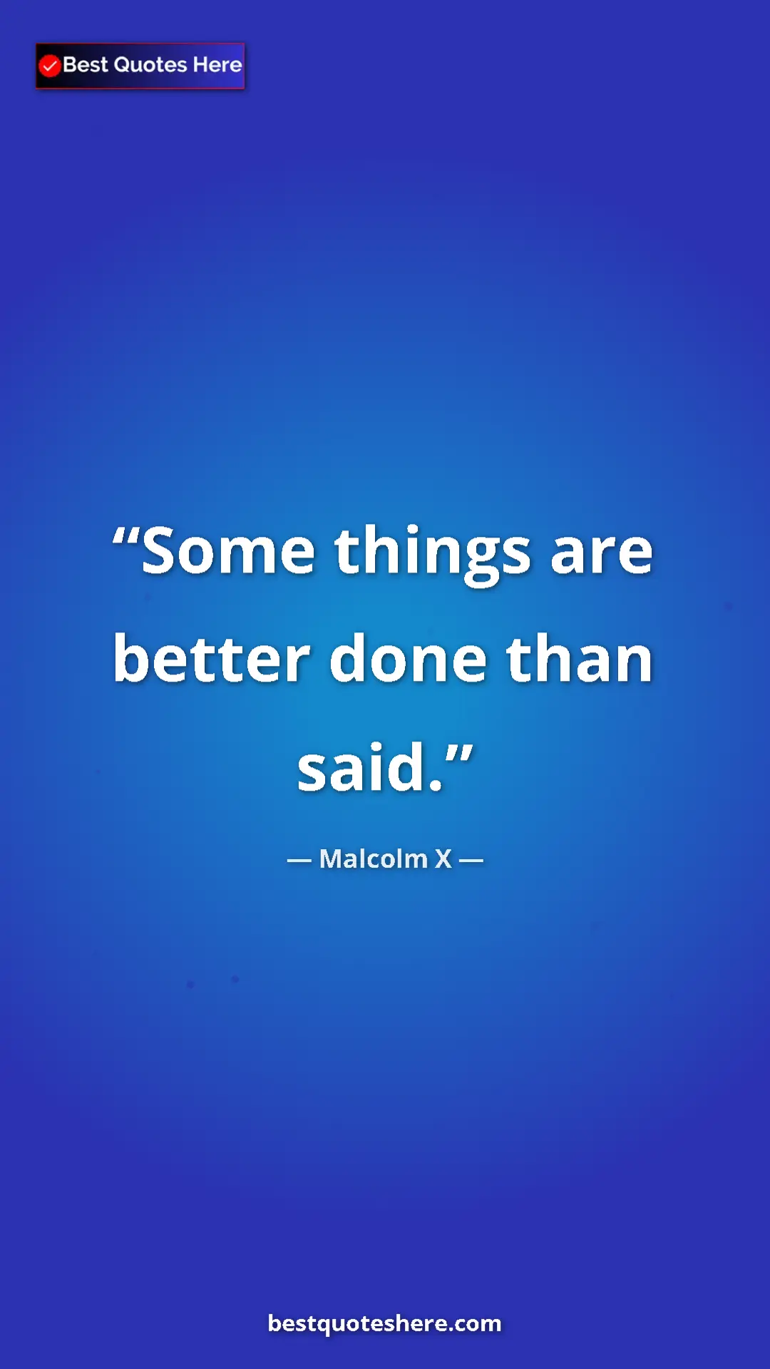 Malcolm X Quote Card: "Some things are better done than said." Pinterest quote poster by Malcolm X: "Some things are better done than said."