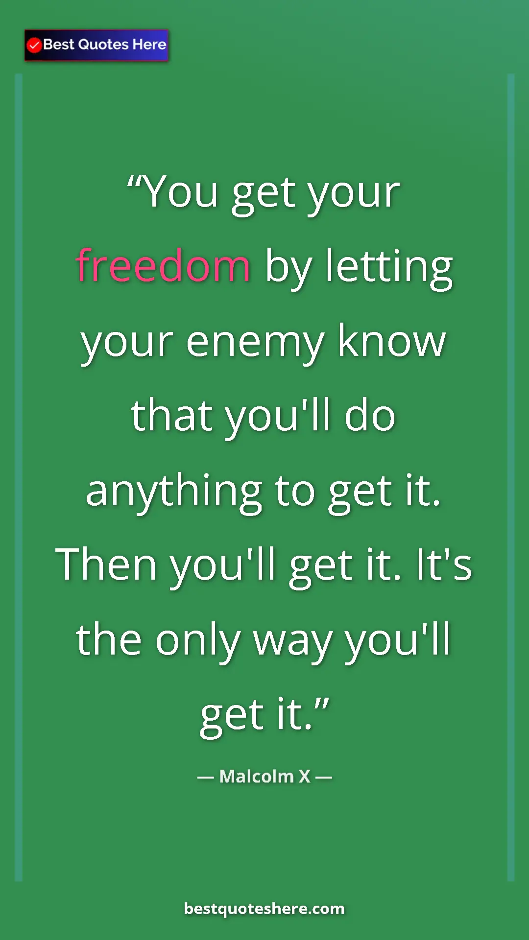 Malcolm X Quote Card: "You get your freedom by letting your enemy know that you'll..." Pinterest quote poster by Malcolm X: "You get your freedom by letting your enemy know that you'll..."
