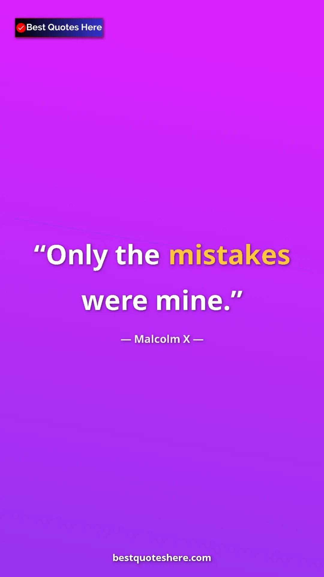 Pinterest quote poster by Malcolm X: "Only the mistakes were mine."