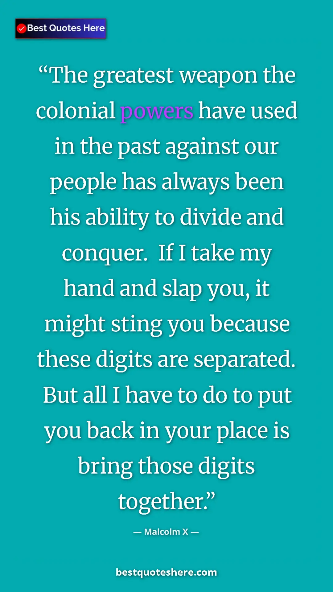 Malcolm X Quote Card: "The greatest weapon the colonial powers have used in the..." Pinterest quote poster by Malcolm X: "The greatest weapon the colonial powers have used in the..."
