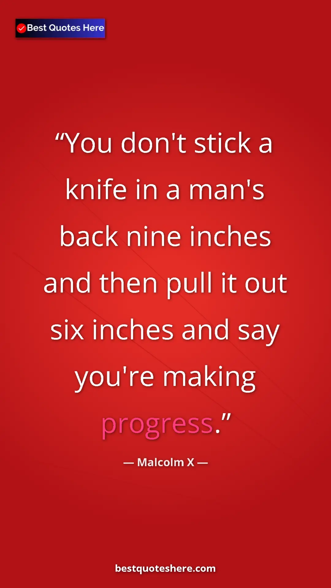 Malcolm X Quote Card: "You don't stick a knife in a man's back nine inches and then" Pinterest quote poster by Malcolm X: "You don't stick a knife in a man's back nine inches and then"