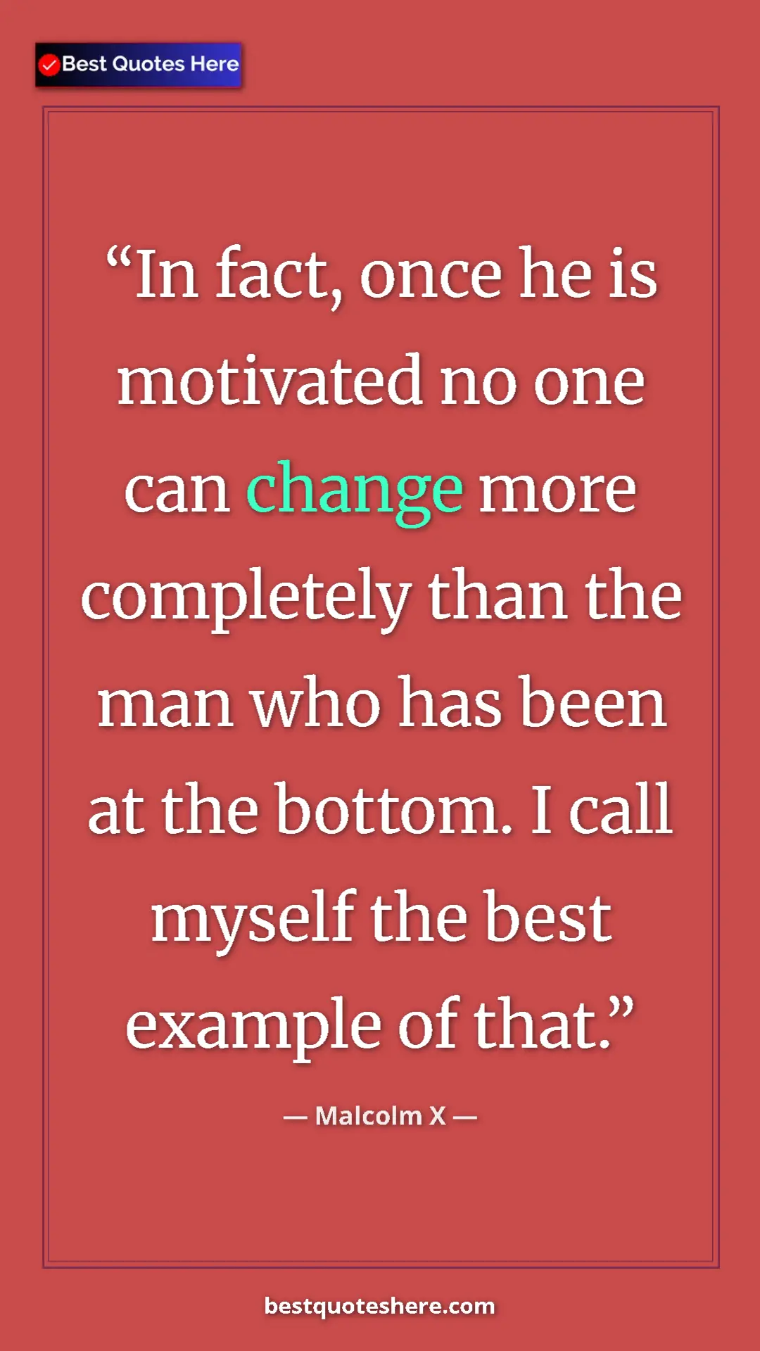 Malcolm X Quote Card: "In fact, once he is motivated no one can change more..." Pinterest quote poster by Malcolm X: "In fact, once he is motivated no one can change more..."