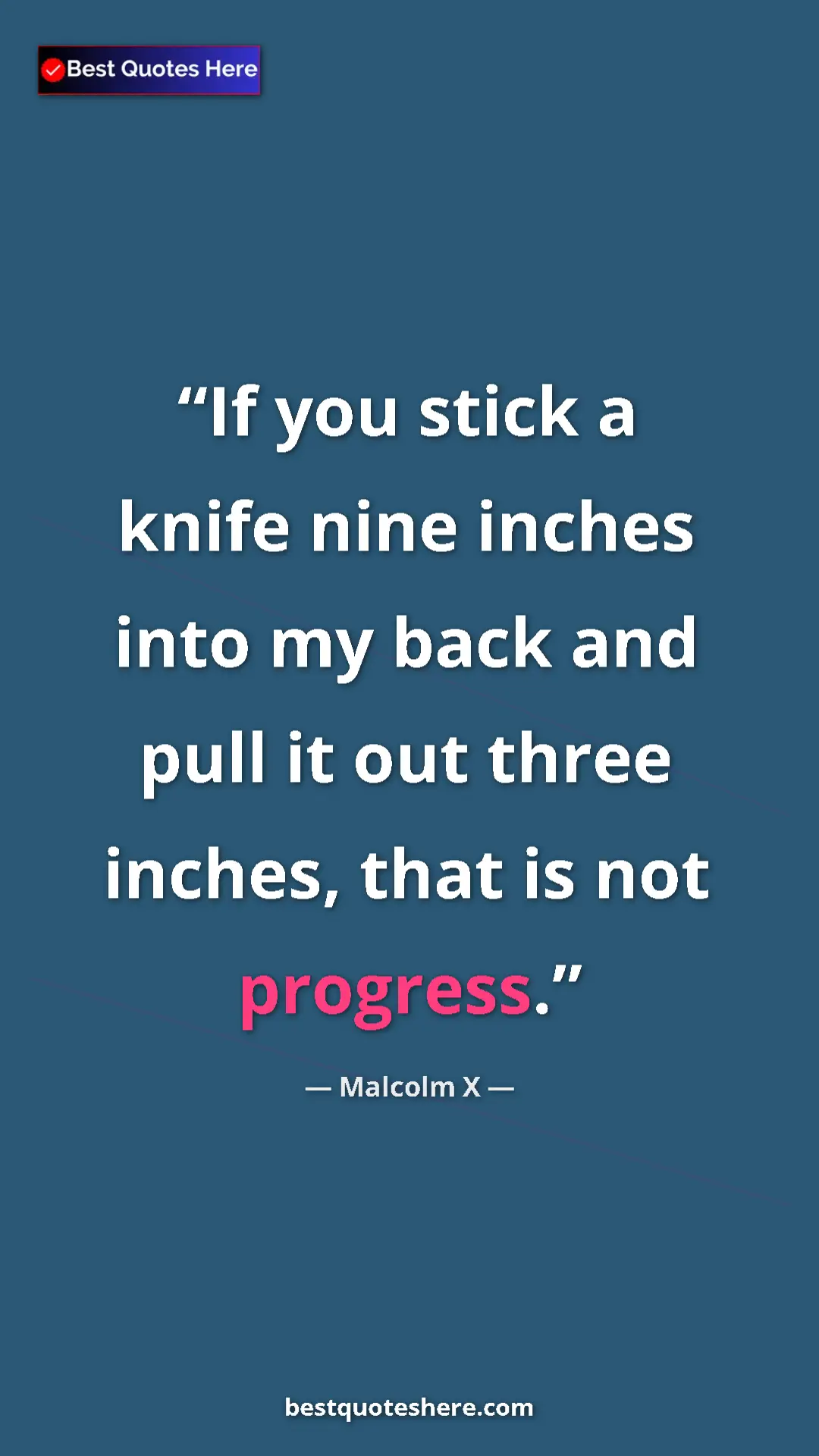 Malcolm X Quote Card: "If you stick a knife nine inches into my back and pull it..." Pinterest quote poster by Malcolm X: "If you stick a knife nine inches into my back and pull it..."