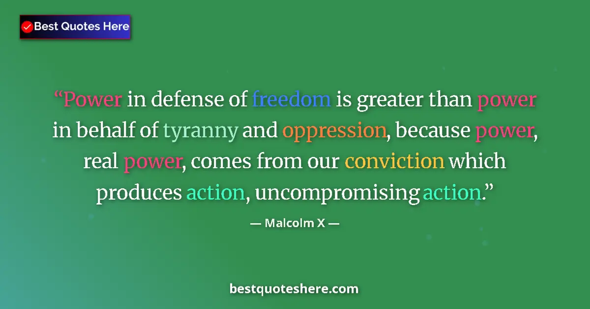 Quote by Malcolm X: Power in defense of freedom is greater than power in behalf of tyranny and oppression, because power...