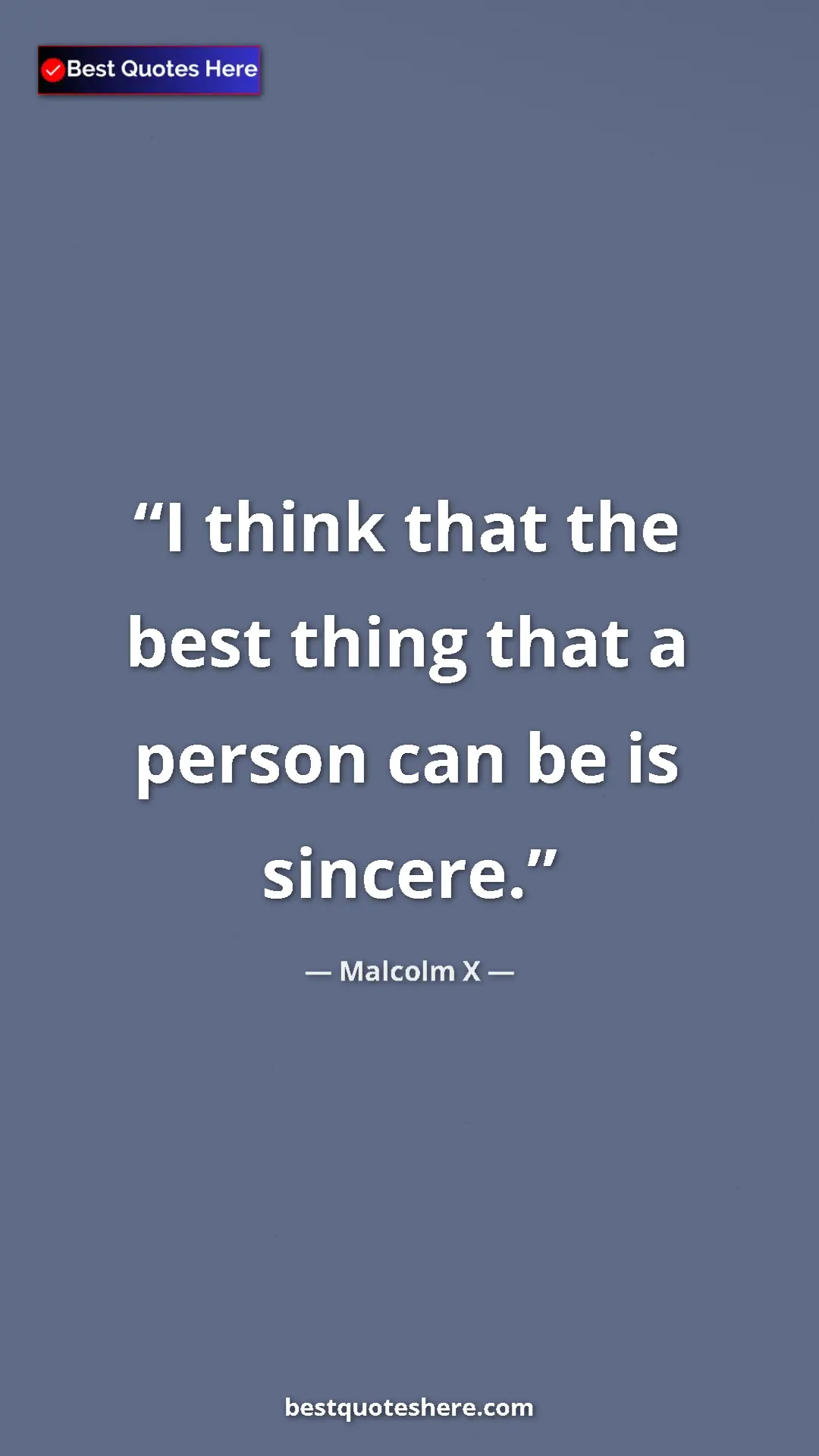 Pinterest quote poster by Malcolm X: "I think that the best thing that a person can be is sincere."