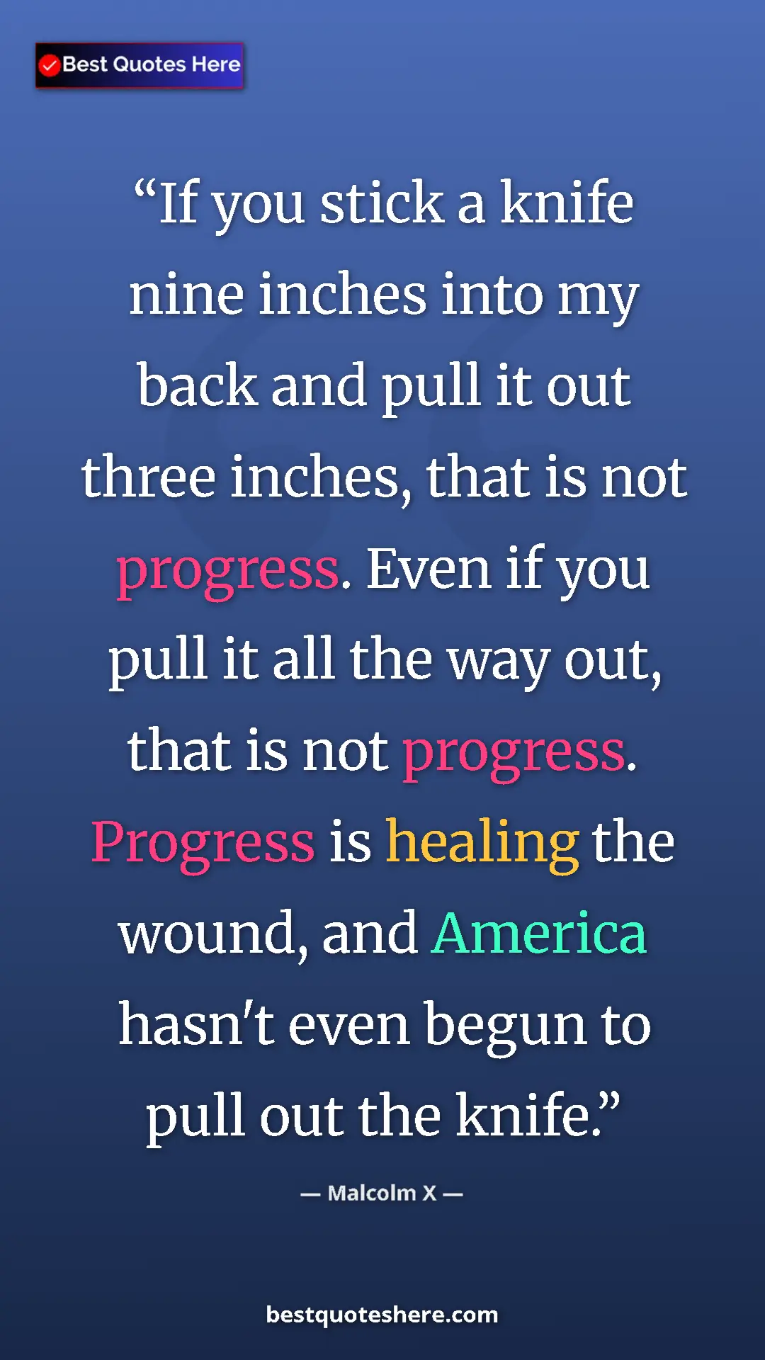 Pinterest quote poster by Malcolm X: "If you stick a knife nine inches into my back and pull it..."