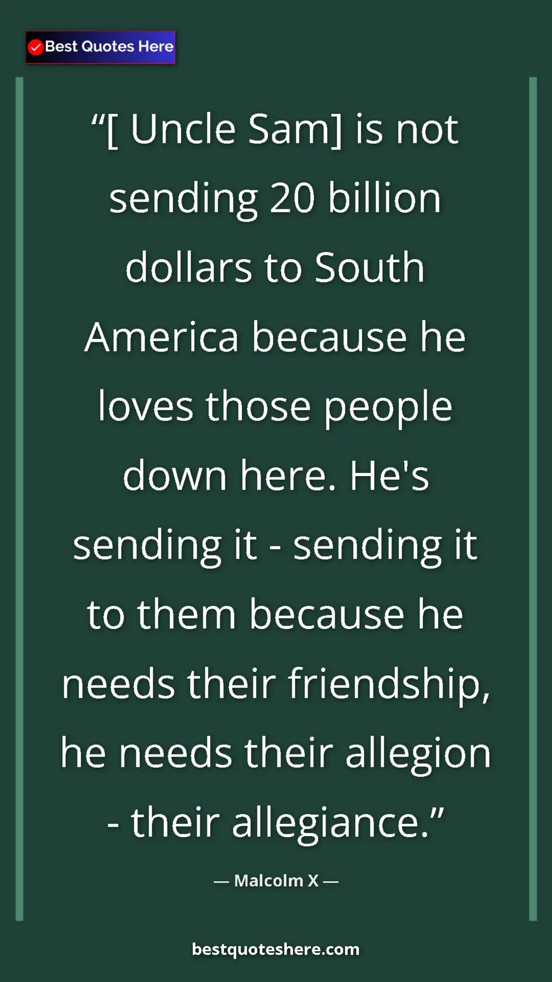 Pinterest quote poster by Malcolm X: "[ Uncle Sam] is not sending 20 billion dollars to South..."
