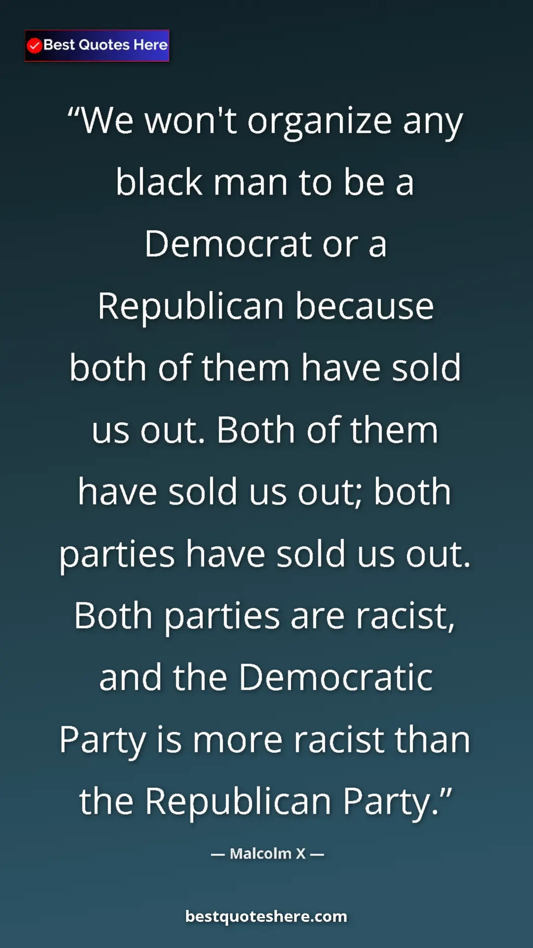 Malcolm X Quote Card: "We won't organize any black man to be a Democrat or a..." Pinterest quote poster by Malcolm X: "We won't organize any black man to be a Democrat or a..."