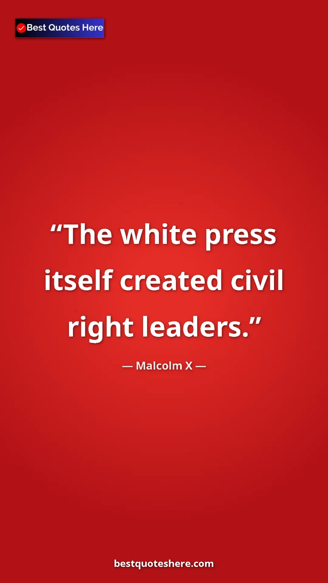 Malcolm X Quote Card: "The white press itself created civil right leaders." Pinterest quote poster by Malcolm X: "The white press itself created civil right leaders."