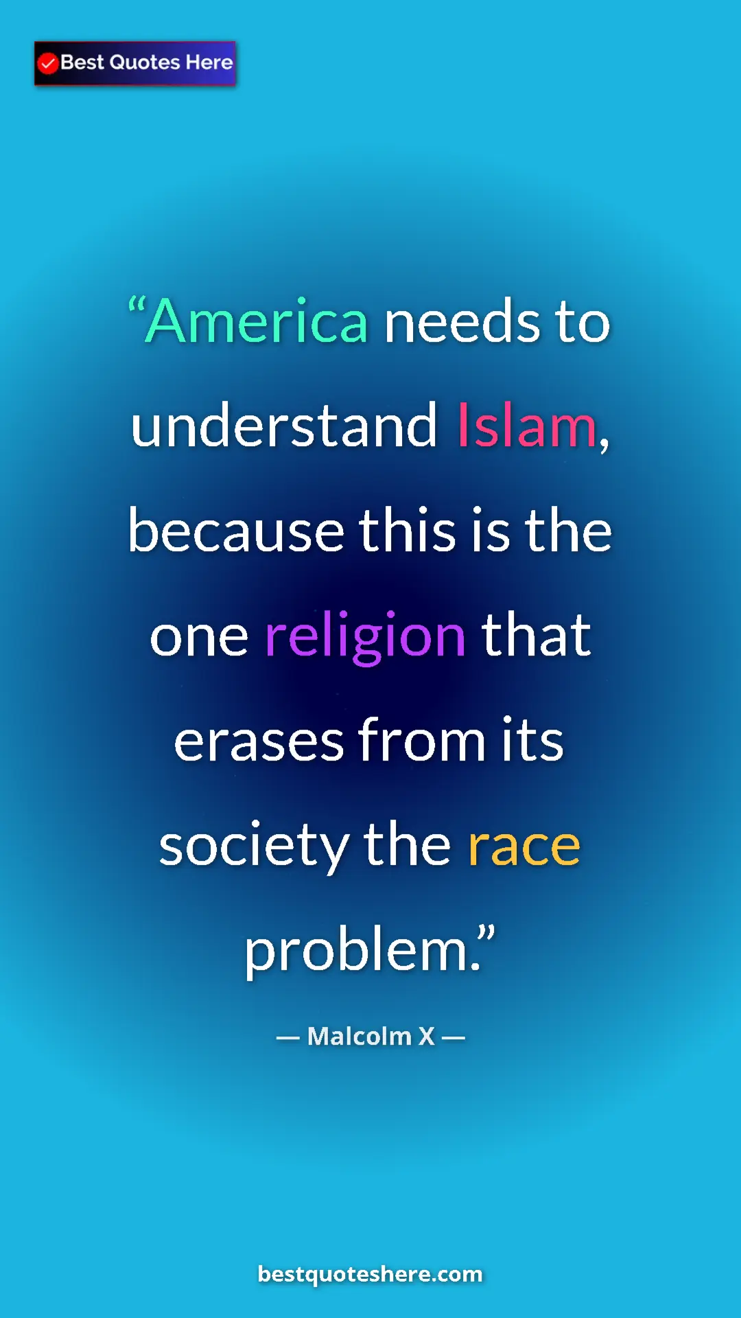Pinterest quote poster by Malcolm X: "America needs to understand Islam, because this is the one..."