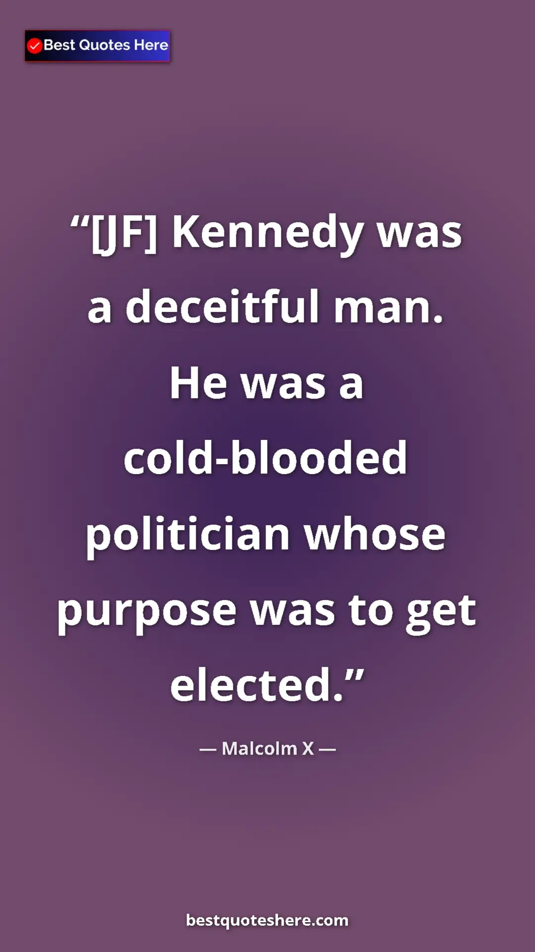 Pinterest quote poster by Malcolm X: "[JF] Kennedy was a deceitful man. He was a cold-blooded..."