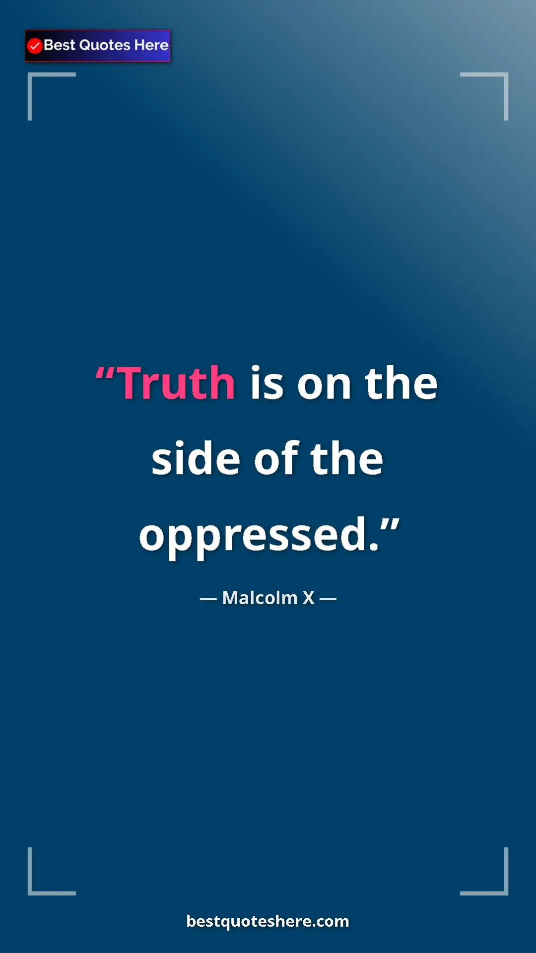 Malcolm X Quote Card: "Truth is on the side of the oppressed." Pinterest quote poster by Malcolm X: "Truth is on the side of the oppressed."