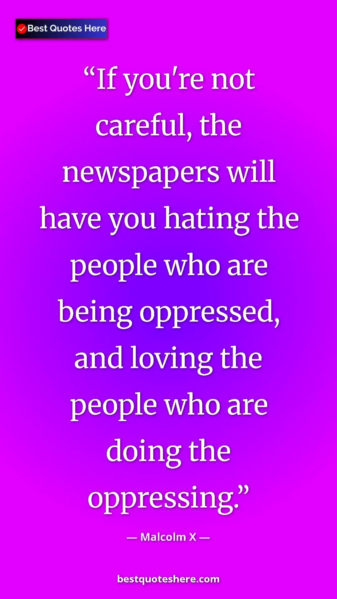 Malcolm X Quote Card: "If you're not careful, the newspapers will have you hating..." Pinterest quote poster by Malcolm X: "If you're not careful, the newspapers will have you hating..."