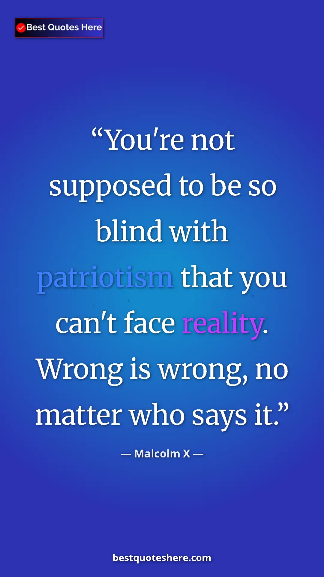 Malcolm X Quote Card: "You're not supposed to be so blind with patriotism that you..." Pinterest quote poster by Malcolm X: "You're not supposed to be so blind with patriotism that you..."