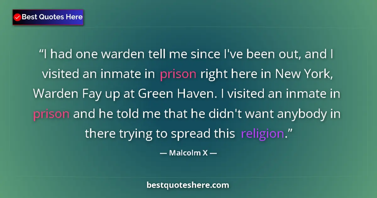 Quote by Malcolm X: I had one warden tell me since I've been out, and I visited an inmate in prison right here in New Yo...