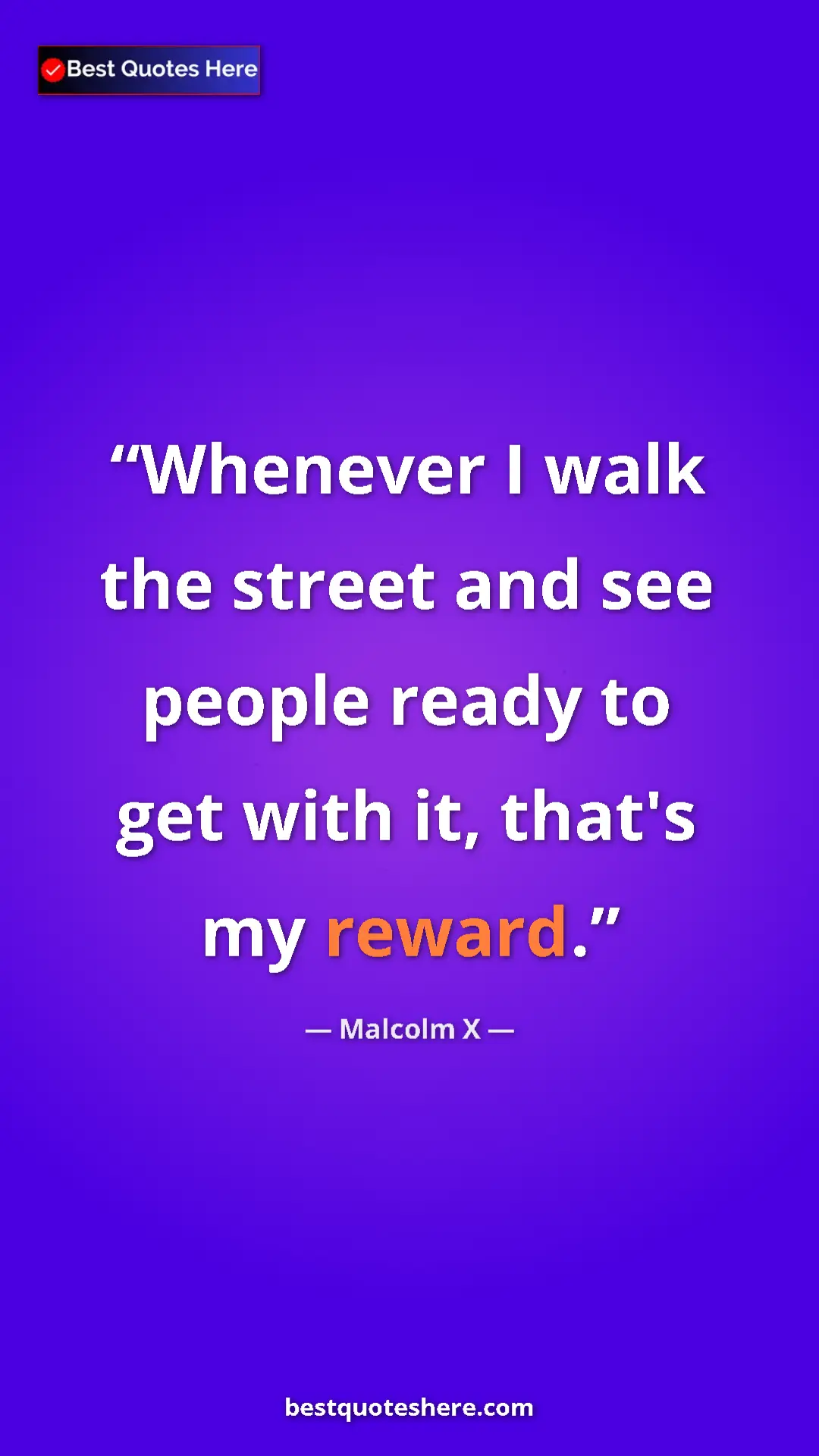 Pinterest quote poster by Malcolm X: "Whenever I walk the street and see people ready to get with..."
