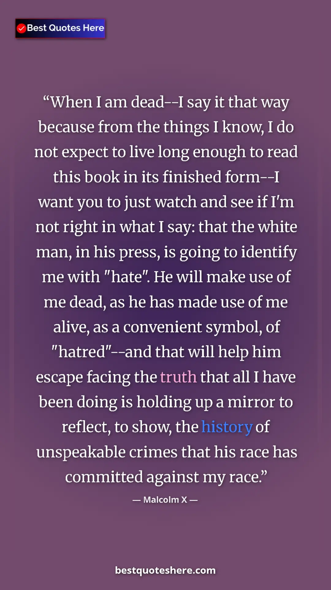 Malcolm X Quote Card: "When I am dead--I say it that way because from the things I..." Pinterest quote poster by Malcolm X: "When I am dead--I say it that way because from the things I..."