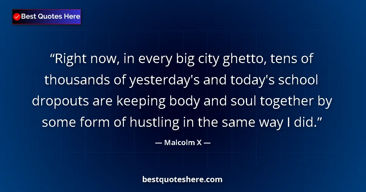 Malcolm X Quote: "Right now, in every big city ghetto, tens of thousands of..." Malcolm X quote: "Right now, in every big city ghetto, tens of thousands of..."