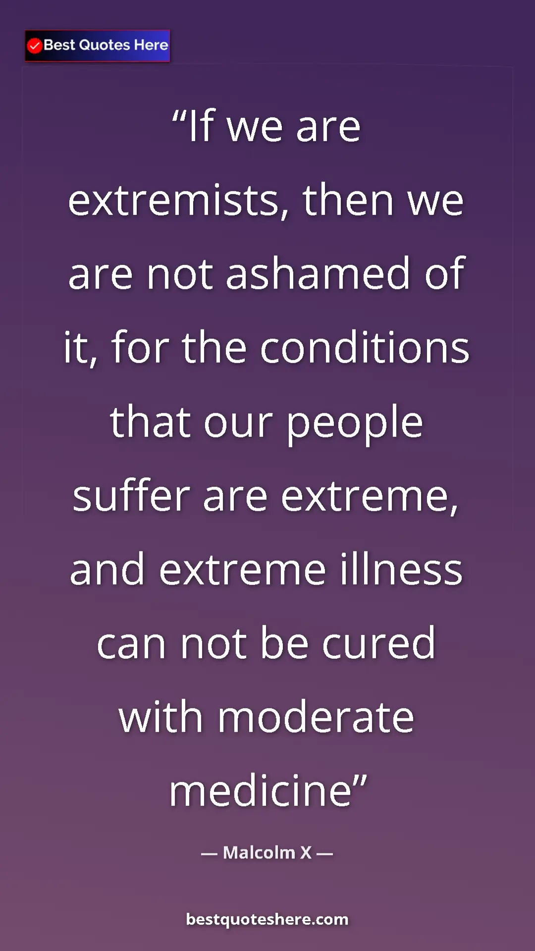 Malcolm X Quote Card: "If we are extremists, then we are not ashamed of it, for..." Pinterest quote poster by Malcolm X: "If we are extremists, then we are not ashamed of it, for..."