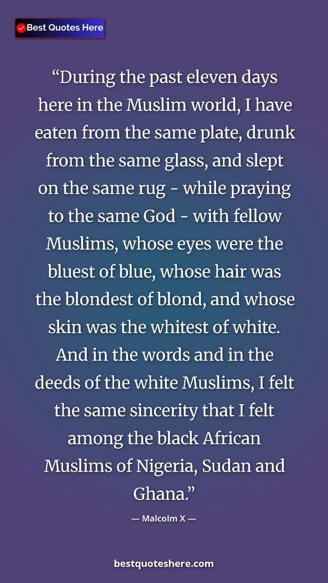 Malcolm X Quote Card: "During the past eleven days here in the Muslim world, I have" Pinterest quote poster by Malcolm X: "During the past eleven days here in the Muslim world, I have"