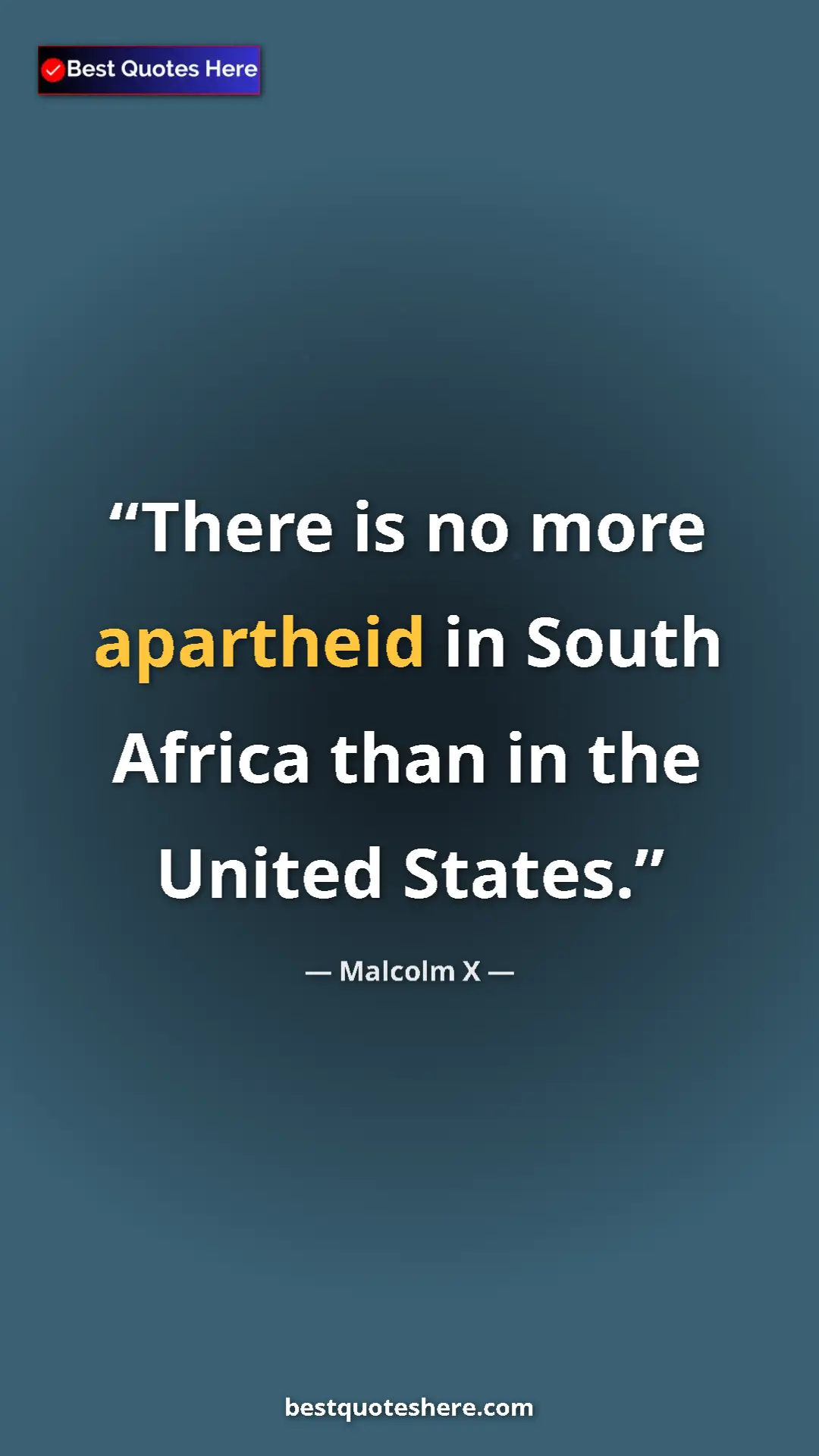 Malcolm X Quote Card: "There is no more apartheid in South Africa than in the Unite" Pinterest quote poster by Malcolm X: "There is no more apartheid in South Africa than in the Unite"