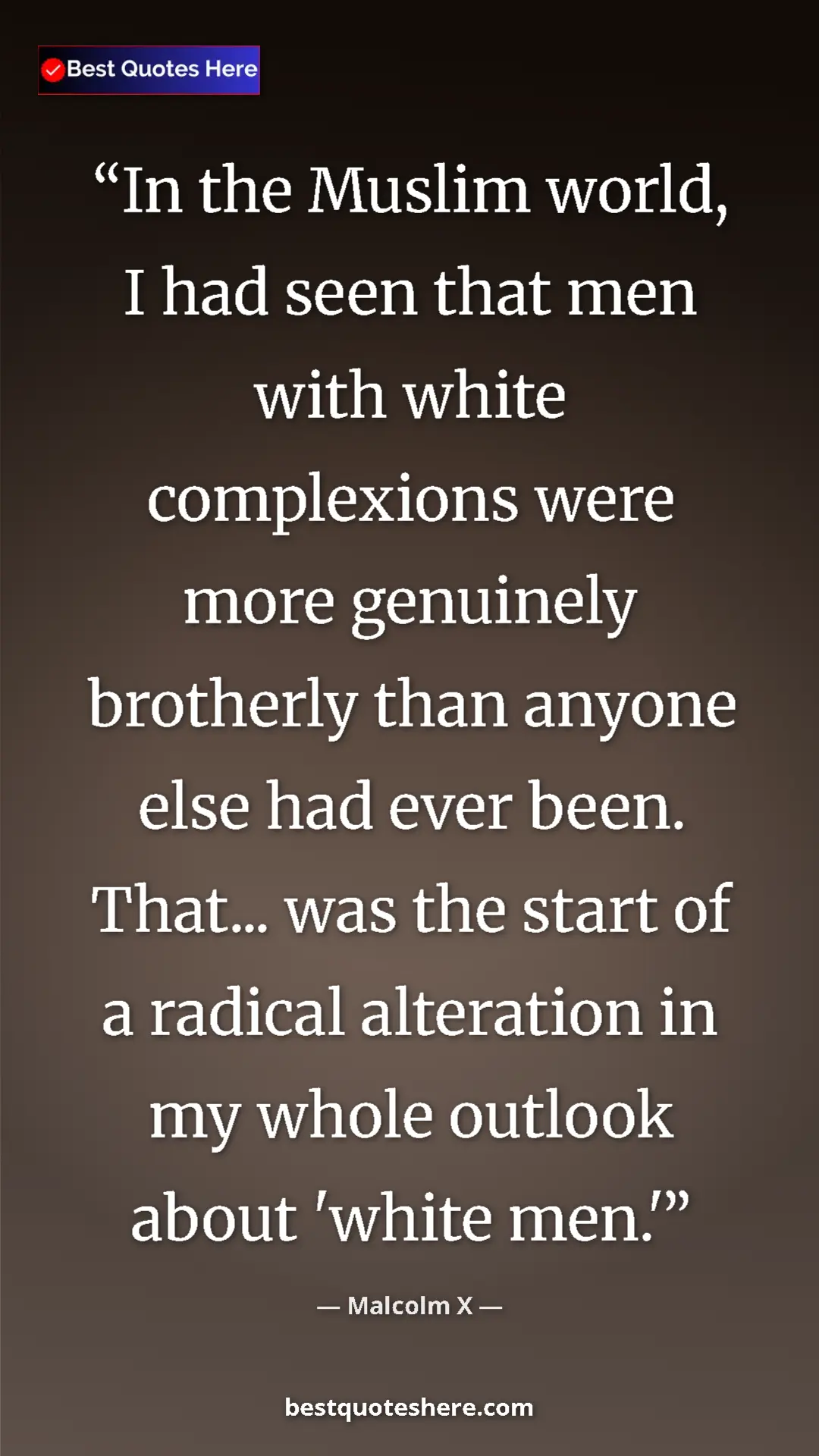 Malcolm X Quote Card: "In the Muslim world, I had seen that men with white..." Pinterest quote poster by Malcolm X: "In the Muslim world, I had seen that men with white..."